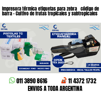 Impresora térmica etiquetas para zebra  código de barra - Cultivo de frutas tropicales y subtropicales